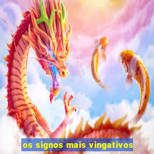 os signos mais vingativos